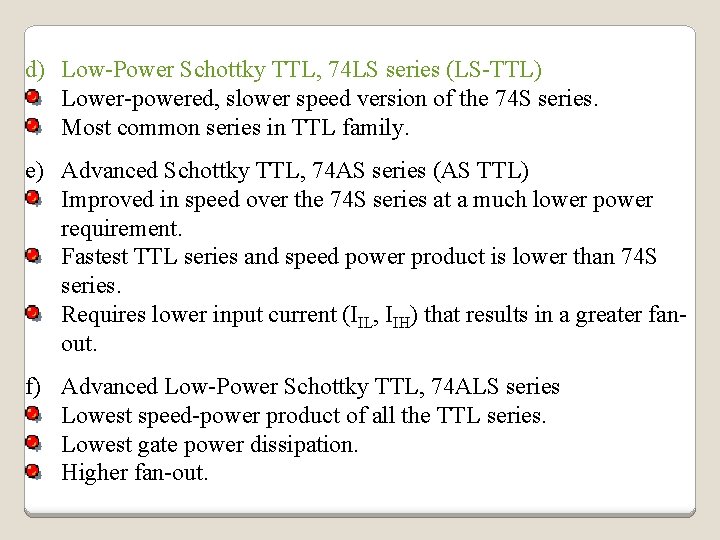 d) Low-Power Schottky TTL, 74 LS series (LS-TTL) Lower-powered, slower speed version of the d) Low-Power Schottky TTL, 74 LS series (LS-TTL) Lower-powered, slower speed version of the
