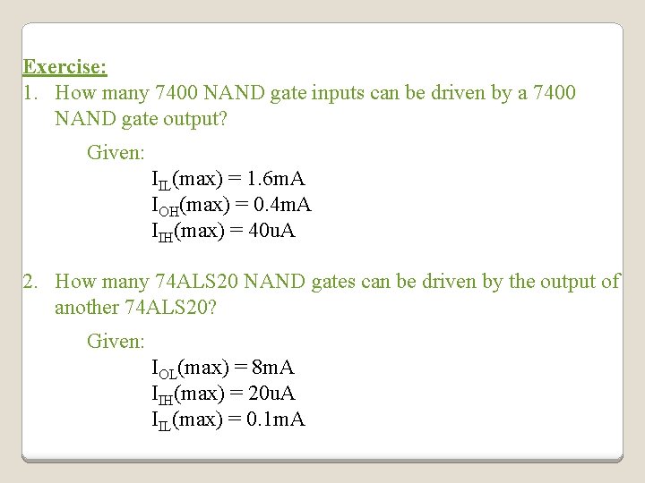 Exercise: 1. How many 7400 NAND gate inputs can be driven by a 7400 Exercise: 1. How many 7400 NAND gate inputs can be driven by a 7400