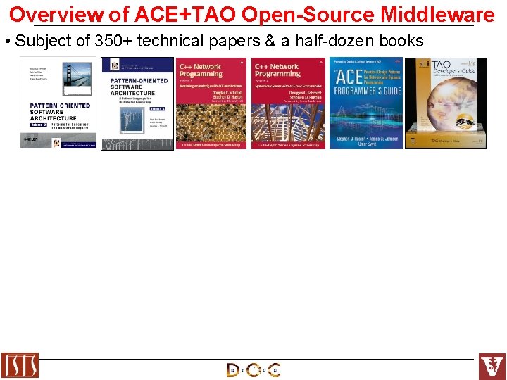 Overview of ACE+TAO Open-Source Middleware • Subject of 350+ technical papers & a half-dozen