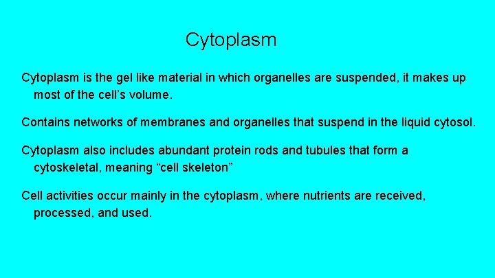 Cytoplasm is the gel like material in which organelles are suspended, it makes up