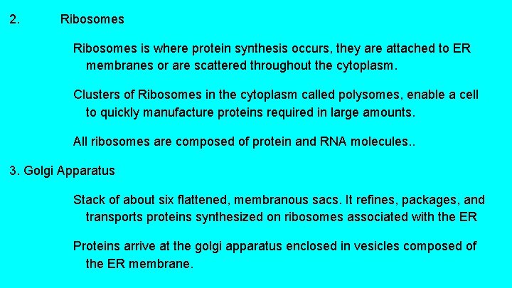 2. Ribosomes is where protein synthesis occurs, they are attached to ER membranes or