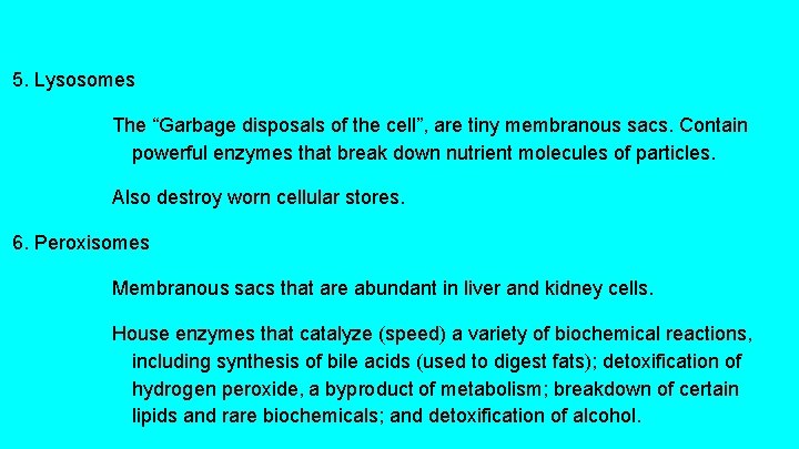 5. Lysosomes The “Garbage disposals of the cell”, are tiny membranous sacs. Contain powerful