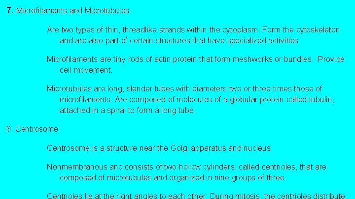 7. Microfilaments and Microtubules Are two types of thin, threadlike strands within the cytoplasm.