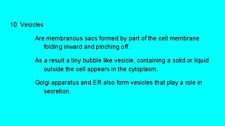 10. Vesicles Are membranous sacs formed by part of the cell membrane folding inward