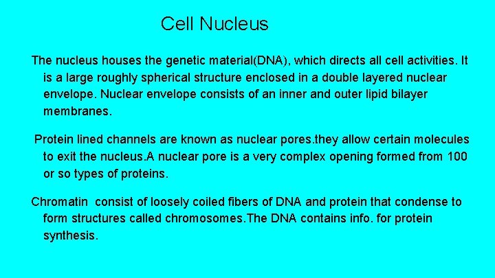 Cell Nucleus The nucleus houses the genetic material(DNA), which directs all cell activities. It