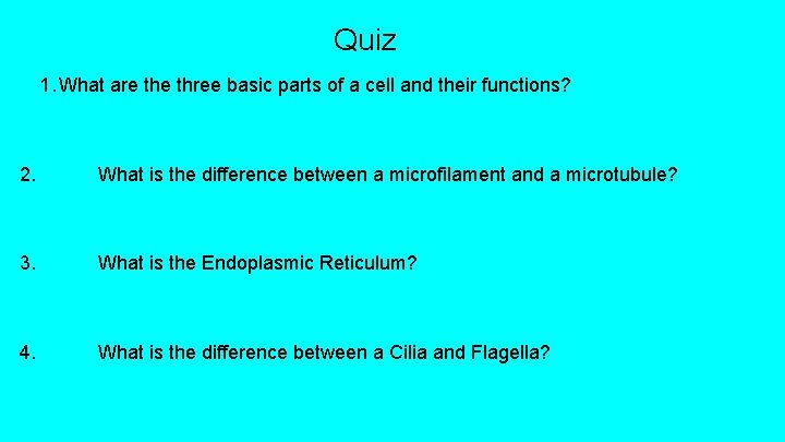 Quiz 1. What are three basic parts of a cell and their functions? 2.