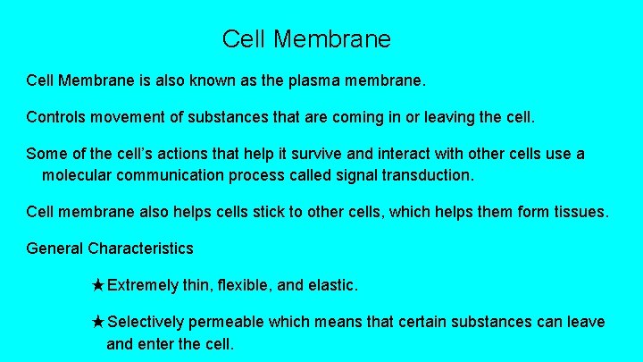 Cell Membrane is also known as the plasma membrane. Controls movement of substances that