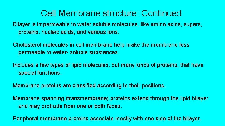 Cell Membrane structure: Continued Bilayer is impermeable to water soluble molecules, like amino acids,