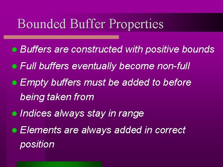 Bounded Buffer Properties l Buffers l Full are constructed with positive bounds buffers eventually