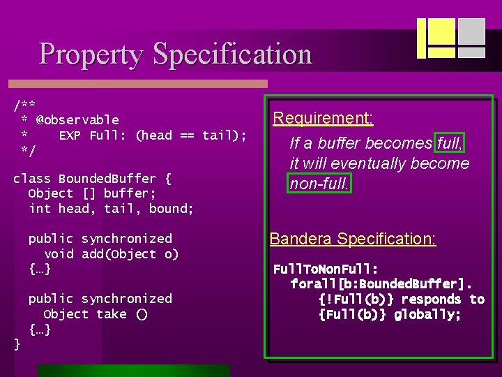 Property Specification /** * @observable * EXP Full: (head == tail); */ class Bounded.