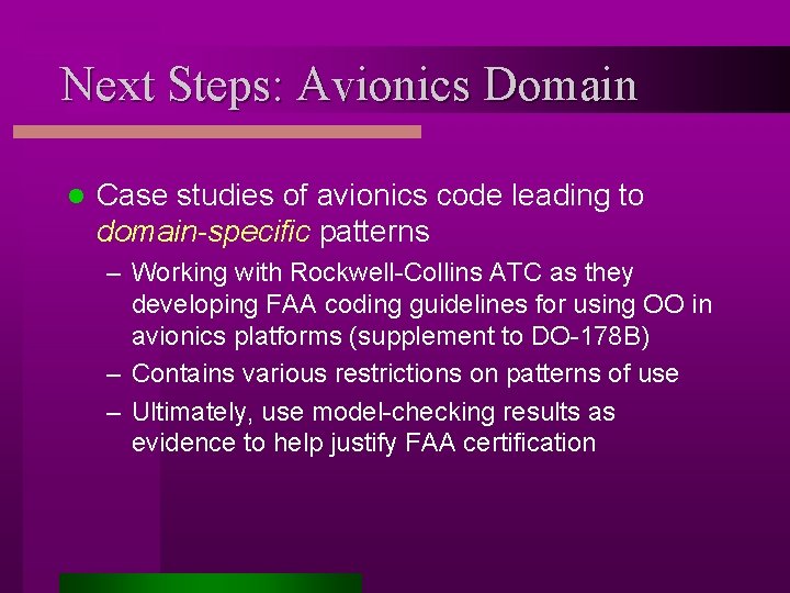 Next Steps: Avionics Domain l Case studies of avionics code leading to domain-specific patterns