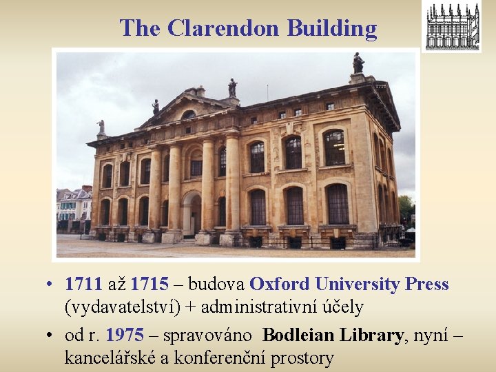 The Clarendon Building • 1711 až 1715 – budova Oxford University Press (vydavatelství) +