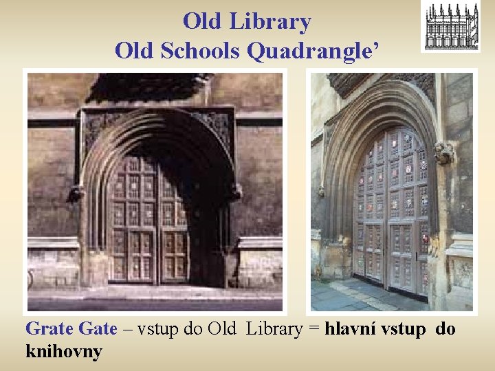 Old Library Old Schools Quadrangle’ Grate Gate – vstup do Old Library = hlavní