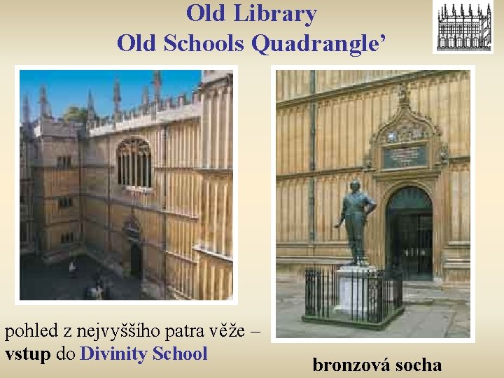 Old Library Old Schools Quadrangle’ pohled z nejvyššího patra věže – vstup do Divinity