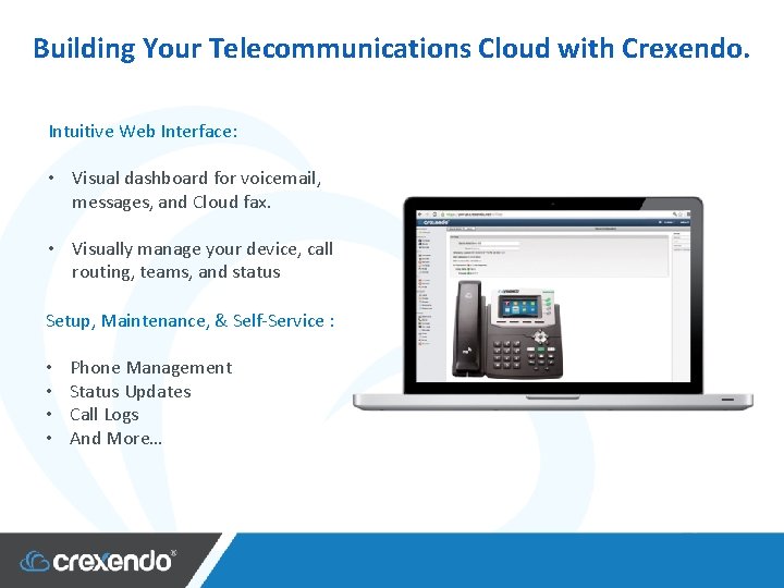 Building Your Telecommunications Cloud with Crexendo. Intuitive Web Interface: • Visual dashboard for voicemail,
