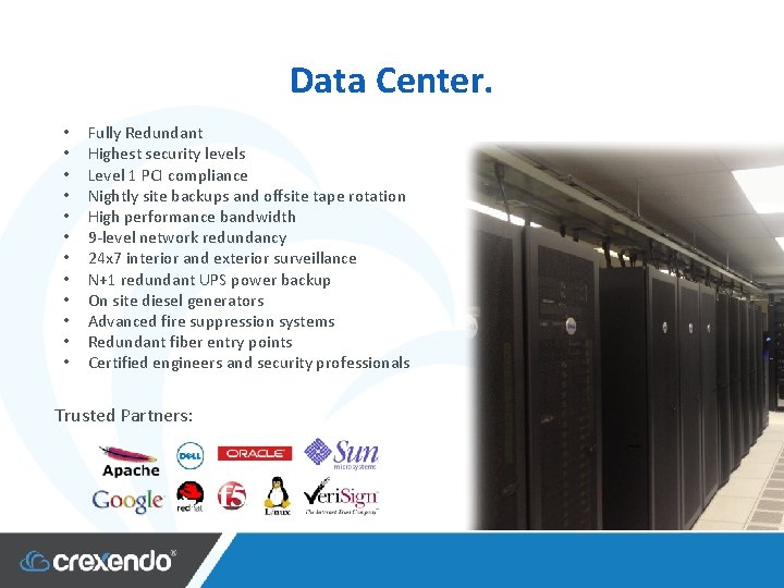 Data Center. • • • Fully Redundant Highest security levels Level 1 PCI compliance