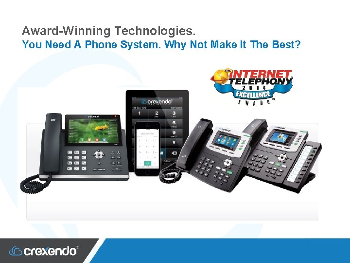 Award-Winning Technologies. You Need A Phone System. Why Not Make It The Best? 