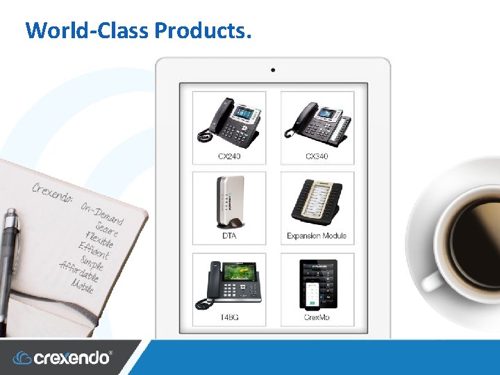 World-Class Products. 