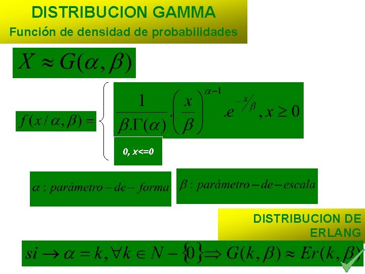 DISTRIBUCION GAMMA Función de densidad de probabilidades 0, x<=0 DISTRIBUCION DE ERLANG 