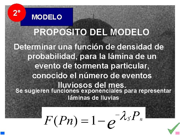 2° MODELO PROPOSITO DEL MODELO Determinar una función de densidad de probabilidad, para la