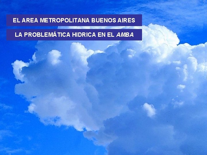 EL AREA METROPOLITANA BUENOS AIRES LA PROBLEMÁTICA HIDRICA EN EL AMBA 