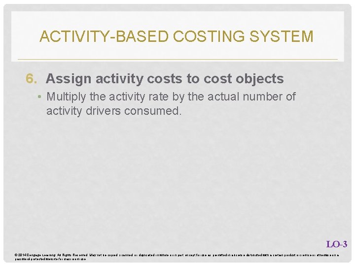 ACTIVITY-BASED COSTING SYSTEM 6. Assign activity costs to cost objects • Multiply the activity