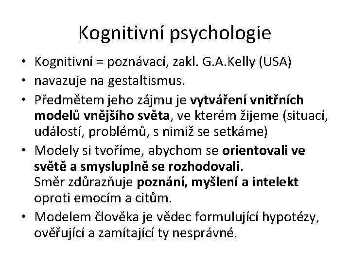 Kognitivní psychologie • Kognitivní = poznávací, zakl. G. A. Kelly (USA) • navazuje na