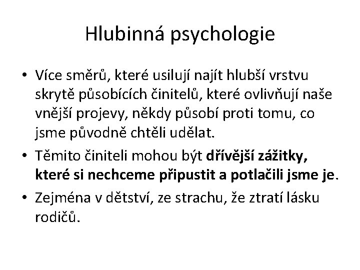 Hlubinná psychologie • Více směrů, které usilují najít hlubší vrstvu skrytě působících činitelů, které