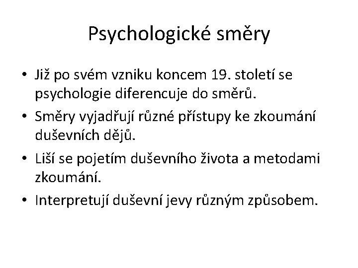 Psychologické směry • Již po svém vzniku koncem 19. století se psychologie diferencuje do