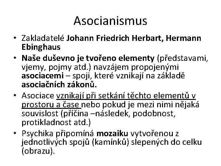 Asocianismus • Zakladatelé Johann Friedrich Herbart, Hermann Ebinghaus • Naše duševno je tvořeno elementy