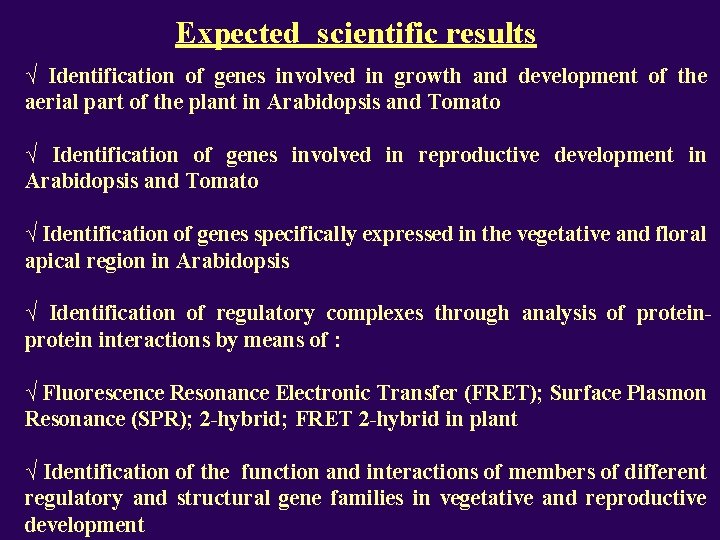 Expected scientific results √ Identification of genes involved in growth and development of the