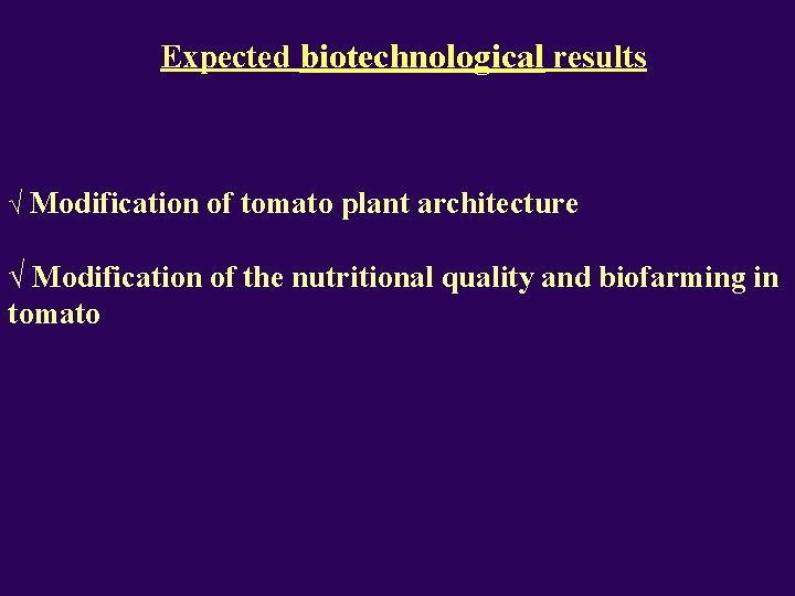Expected biotechnological results √ Modification of tomato plant architecture √ Modification of the nutritional