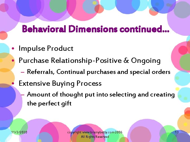 Behavioral Dimensions continued… • Impulse Product • Purchase Relationship-Positive & Ongoing – Referrals, Continual