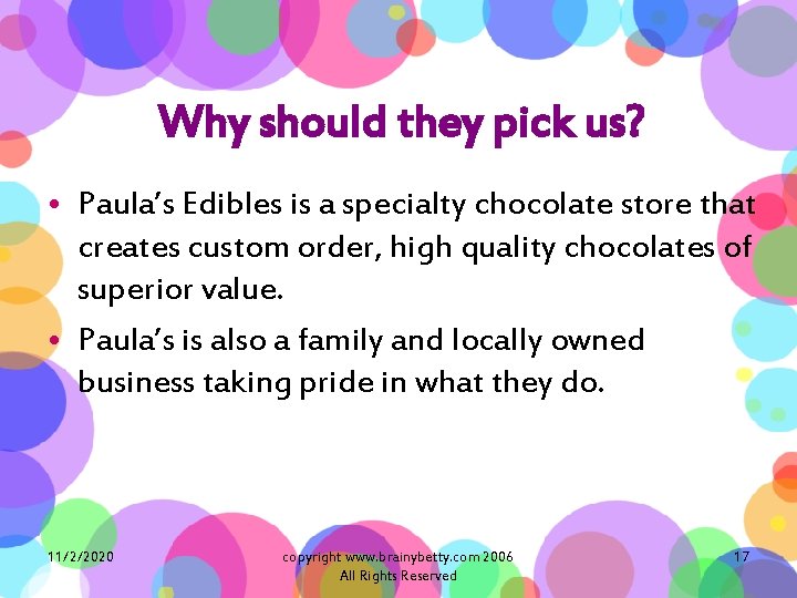 Why should they pick us? • Paula’s Edibles is a specialty chocolate store that