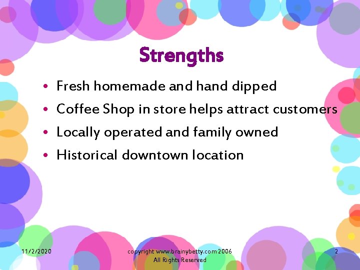 Strengths • • 11/2/2020 Fresh homemade and hand dipped Coffee Shop in store helps
