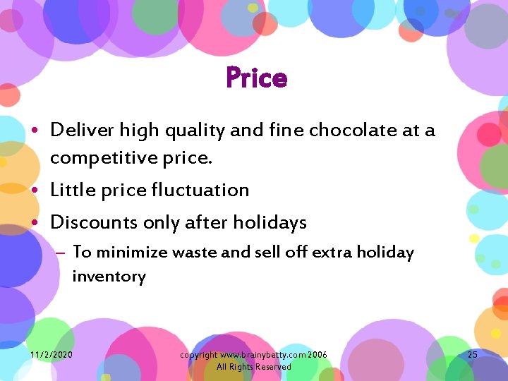 Price • Deliver high quality and fine chocolate at a competitive price. • Little
