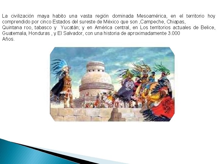Cultura Maya La civilización maya habito una vasta región dominada Mesoamérica, en el territorio