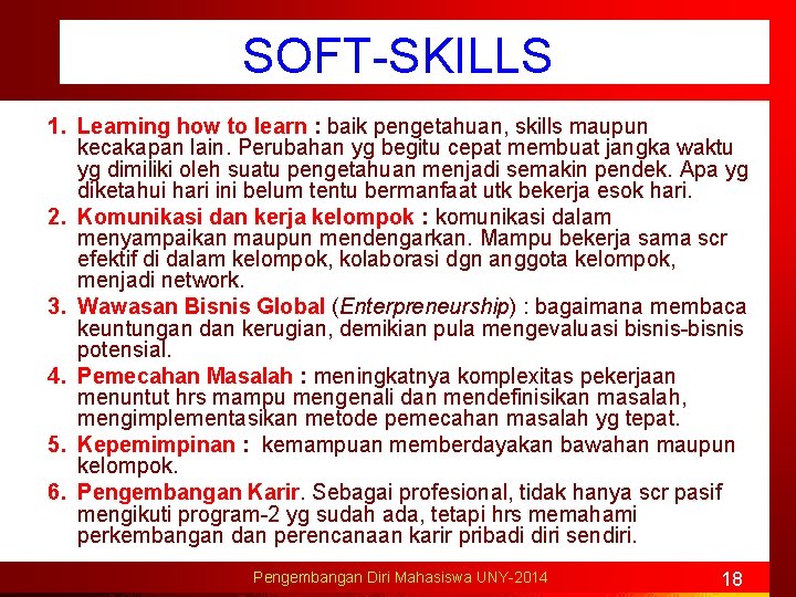 SOFT-SKILLS 1. Learning how to learn : baik pengetahuan, skills maupun kecakapan lain. Perubahan