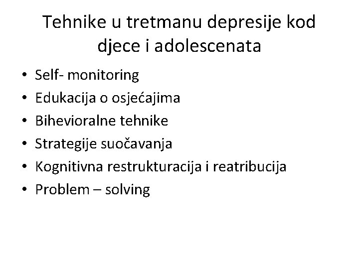 Tehnike u tretmanu depresije kod djece i adolescenata • • • Self- monitoring Edukacija