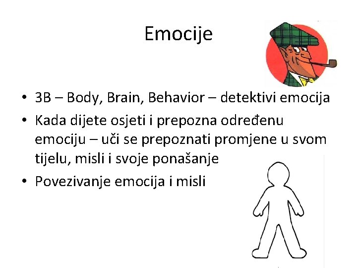 Emocije • 3 B – Body, Brain, Behavior – detektivi emocija • Kada dijete