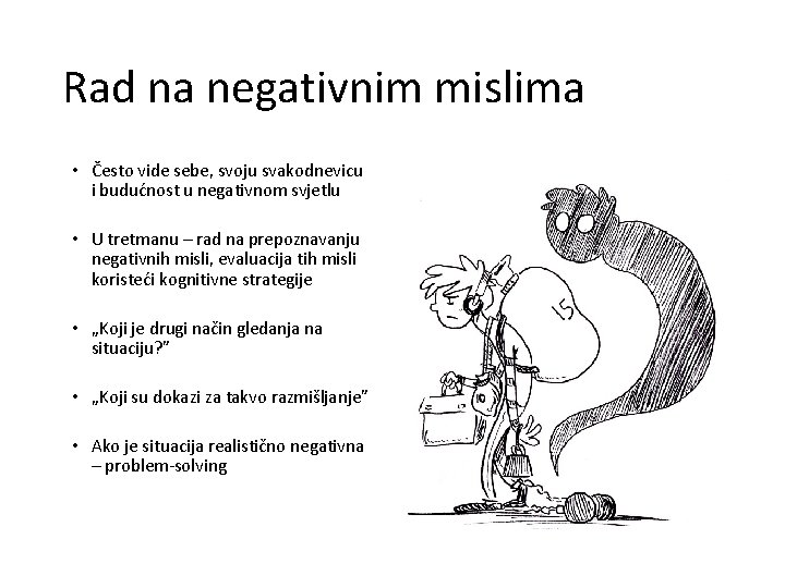 Rad na negativnim mislima • Često vide sebe, svoju svakodnevicu i budućnost u negativnom