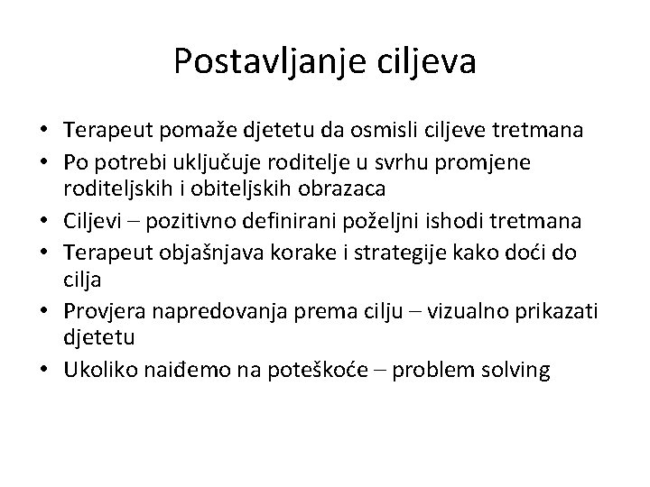 Postavljanje ciljeva • Terapeut pomaže djetetu da osmisli ciljeve tretmana • Po potrebi uključuje