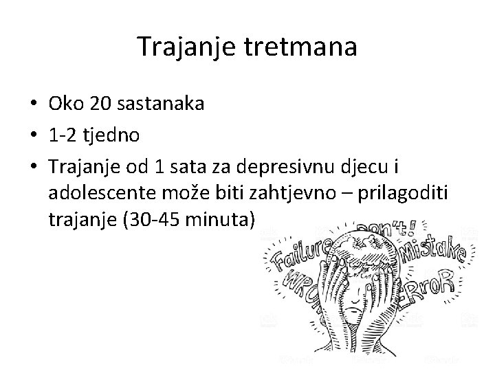 Trajanje tretmana • Oko 20 sastanaka • 1 -2 tjedno • Trajanje od 1