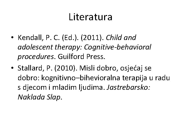 Literatura • Kendall, P. C. (Ed. ). (2011). Child and adolescent therapy: Cognitive-behavioral procedures.