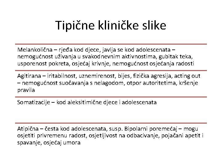 Tipične kliničke slike Melankolična – rjeđa kod djece, javlja se kod adolescenata – nemogućnost