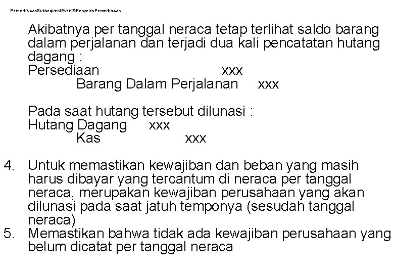 Pemeriksaan. Subsequent. Event&Penyeles. Pemeriksaan Akibatnya per tanggal neraca tetap terlihat saldo barang dalam perjalanan Pemeriksaan. Subsequent. Event&Penyeles. Pemeriksaan Akibatnya per tanggal neraca tetap terlihat saldo barang dalam perjalanan