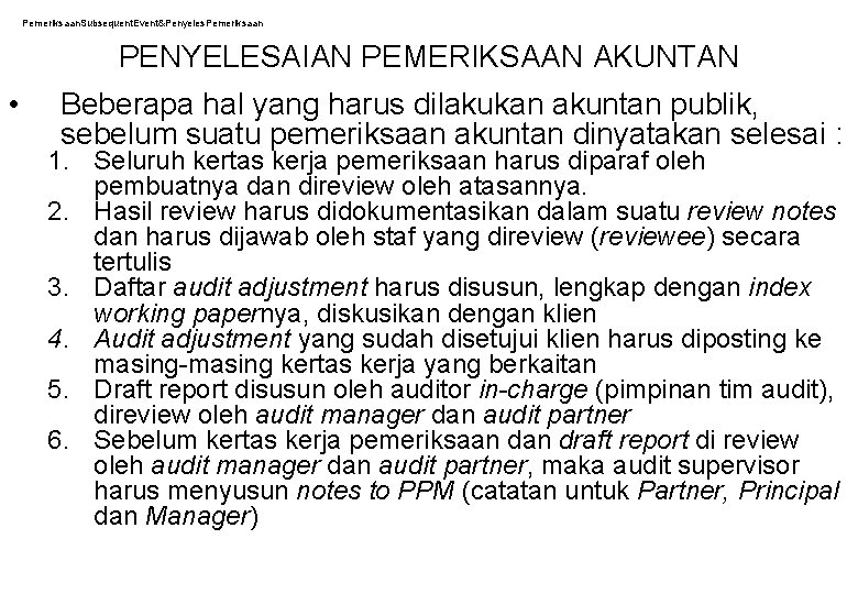 Pemeriksaan. Subsequent. Event&Penyeles. Pemeriksaan PENYELESAIAN PEMERIKSAAN AKUNTAN • Beberapa hal yang harus dilakukan akuntan Pemeriksaan. Subsequent. Event&Penyeles. Pemeriksaan PENYELESAIAN PEMERIKSAAN AKUNTAN • Beberapa hal yang harus dilakukan akuntan