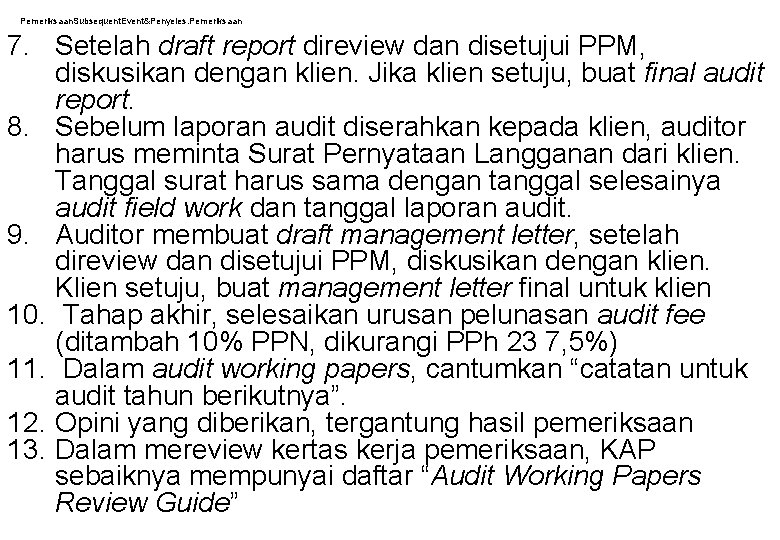 Pemeriksaan. Subsequent. Event&Penyeles. Pemeriksaan 7. Setelah draft report direview dan disetujui PPM, diskusikan dengan Pemeriksaan. Subsequent. Event&Penyeles. Pemeriksaan 7. Setelah draft report direview dan disetujui PPM, diskusikan dengan