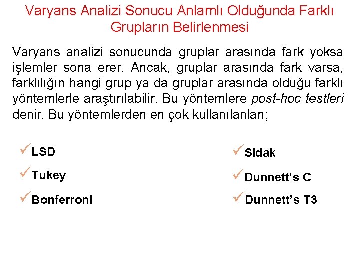 Varyans Analizi Sonucu Anlamlı Olduğunda Farklı Grupların Belirlenmesi Varyans analizi sonucunda gruplar arasında fark