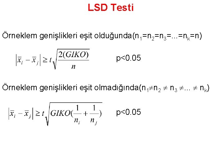 LSD Testi Örneklem genişlikleri eşit olduğunda(n 1=n 2=n 3=. . . =nk=n) p<0. 05